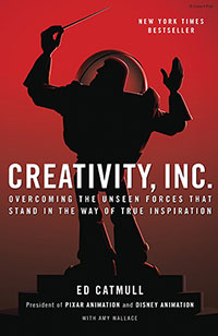 Creativity, Inc.: Overcoming the Unseen Forces That Stand in the Way of True Inspiration by Ed Catmull 